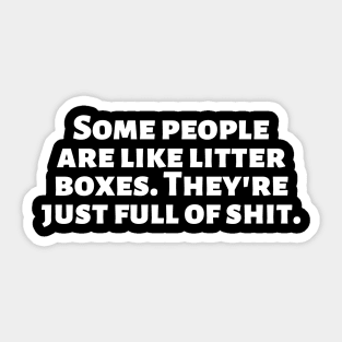 Some people are like litter boxes. They're just full of shit. Sticker